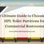Ultimate Guide to Choosing HPL Toilet Partitions for Commercial Restrooms